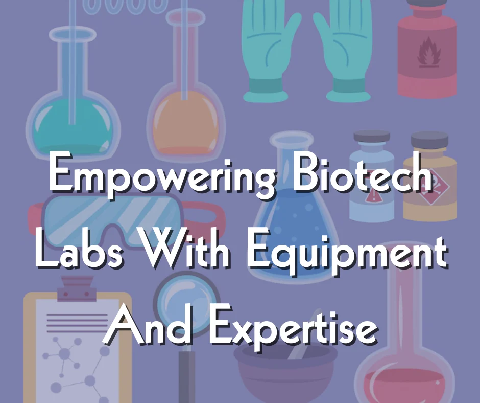 blog-Empowering-Biotech-Labs-With-Equipment-And-Expertise